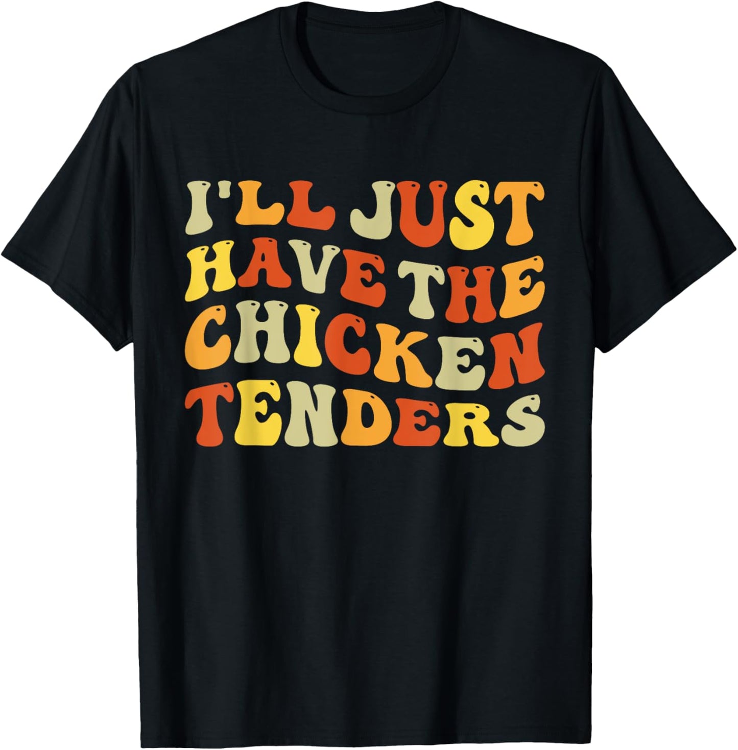 I'll Just Have The Chicken Tenders Funny Food Humor Groovy T-Shirt - T-Shirt | Black
