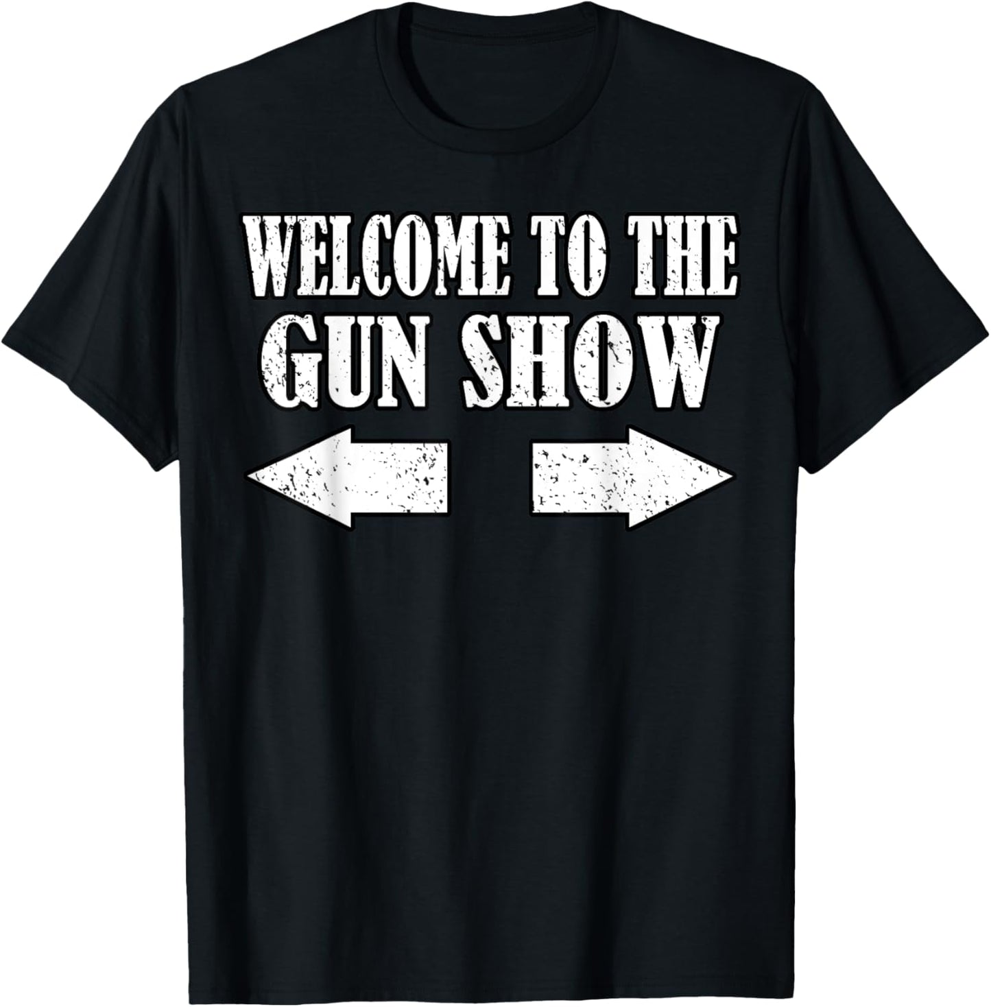 Gun Show Welcome To The Gun Show Funny Fitness Bodybuilding T-Shirt - T-Shirt | Black