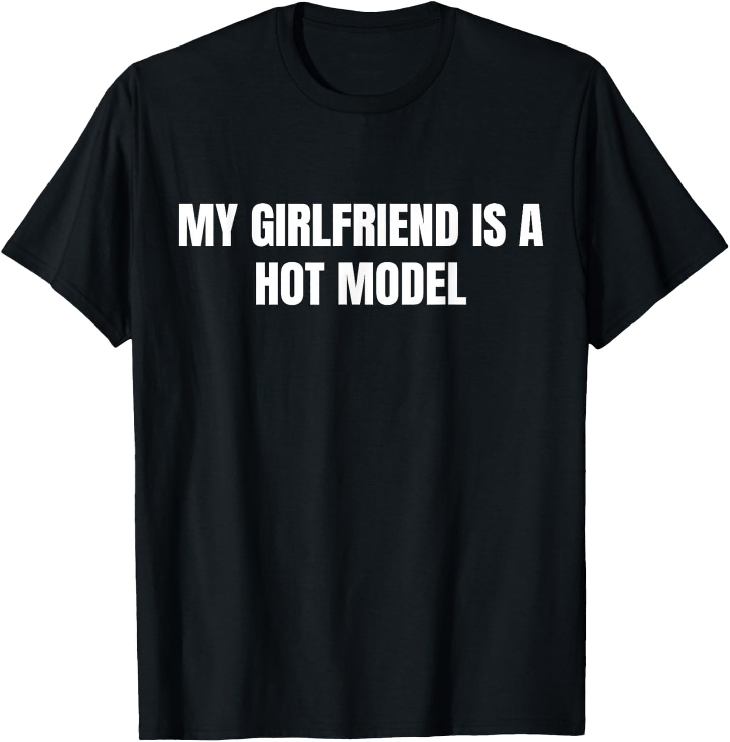 My GF is A Hot Model Funny My Girlfriend is A Hot Model T-Shirt - T-Shirt | Black