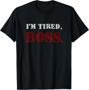 I'm tired boss T-Shirt - T-Shirt | Black