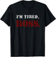 I'm tired boss T-Shirt - T-Shirt | Black