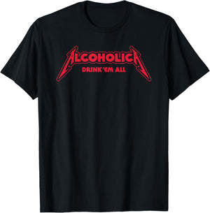 Alcoholica drink em all flat satirical metalhead party booze T-Shirt - T-Shirt | Black