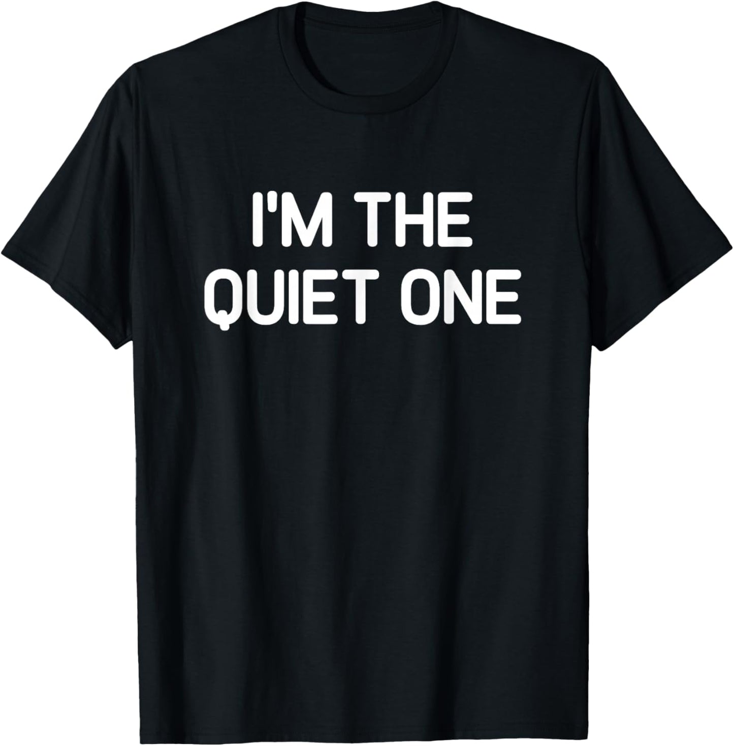 I'm The Quiet One, Funny, Jokes, Sarcastic T-Shirt - T-Shirt | Black