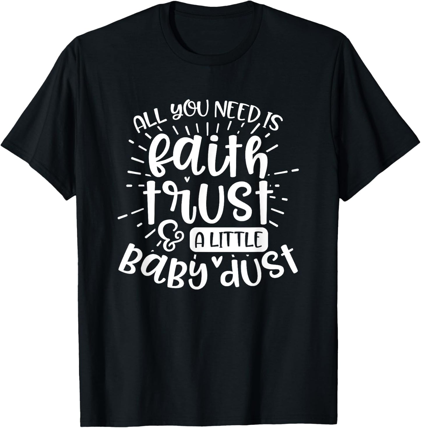 Fertility Mom Gift All you need is faith trust and baby dust T-Shirt - T-Shirt | Black