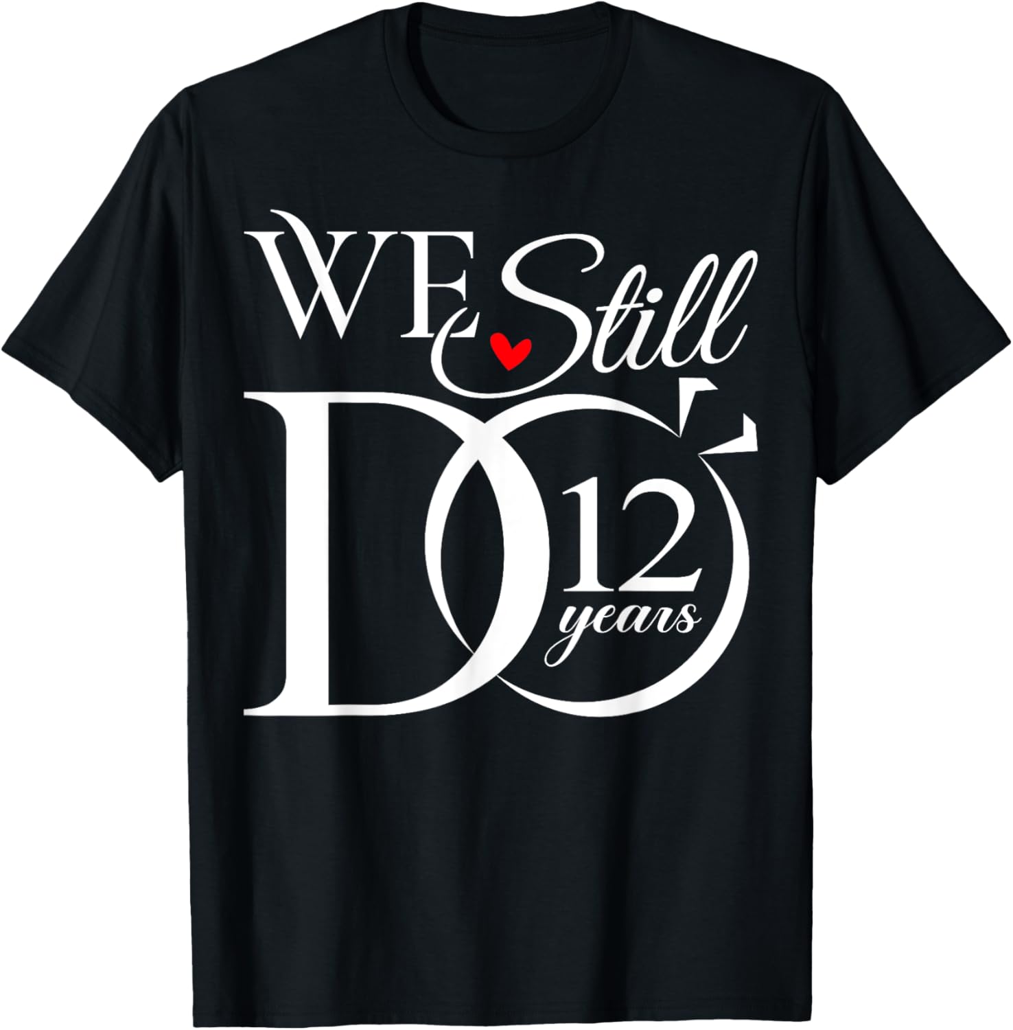 We Still Do 12 Years Funny Couple 12th Wedding Anniversary T-Shirt - T-Shirt | Black