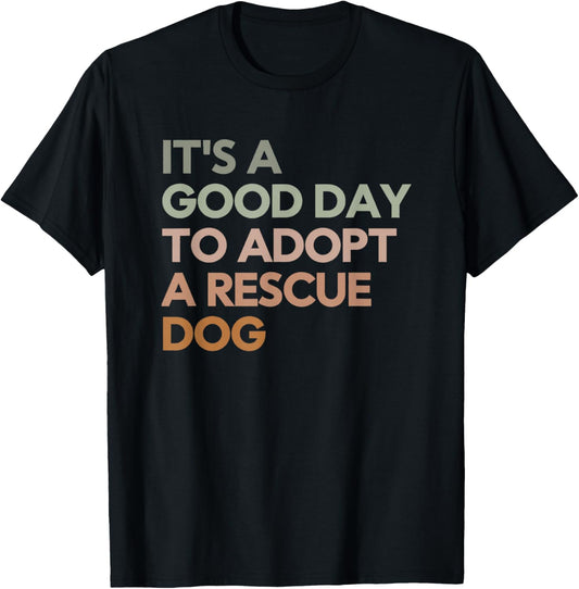 It's A Good Day To Adopt Rescue Dog Rescue Mom Dog Lover Women Girls Kids T-Shirt - T-Shirt | Black