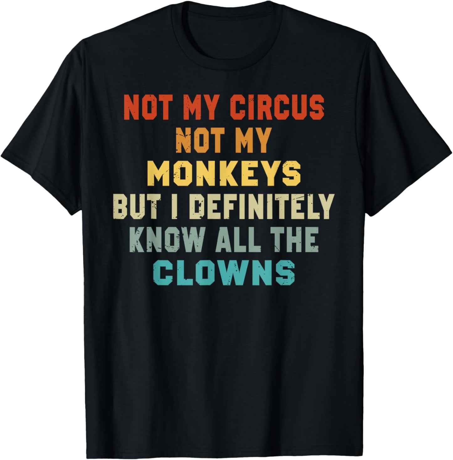 Not My Circus Not My Monkeys But I Know All The Clowns T-Shirt - T-Shirt | Black