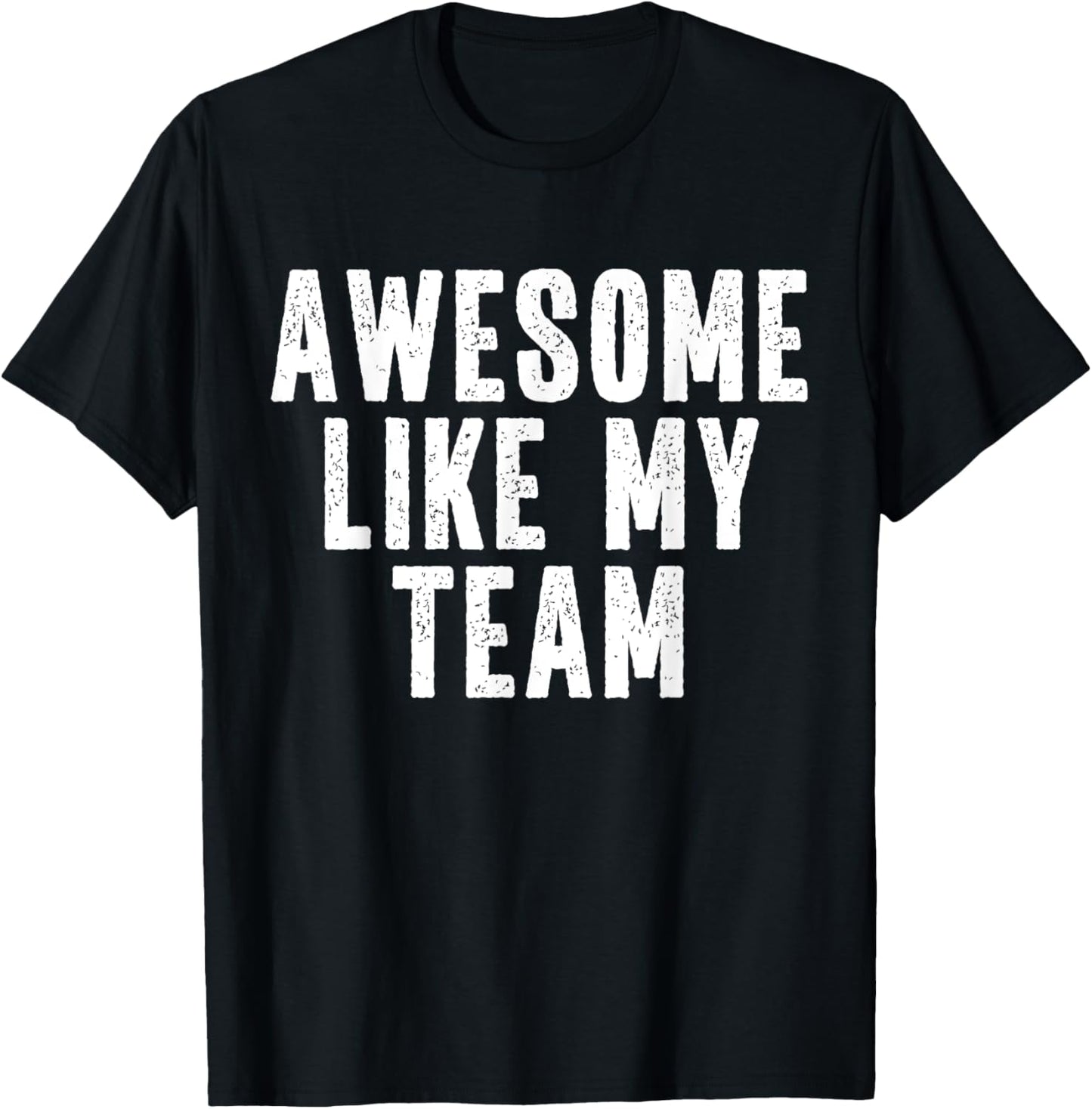 Awesome Like My Team Quote Funny T-Shirt - T-Shirt | Black