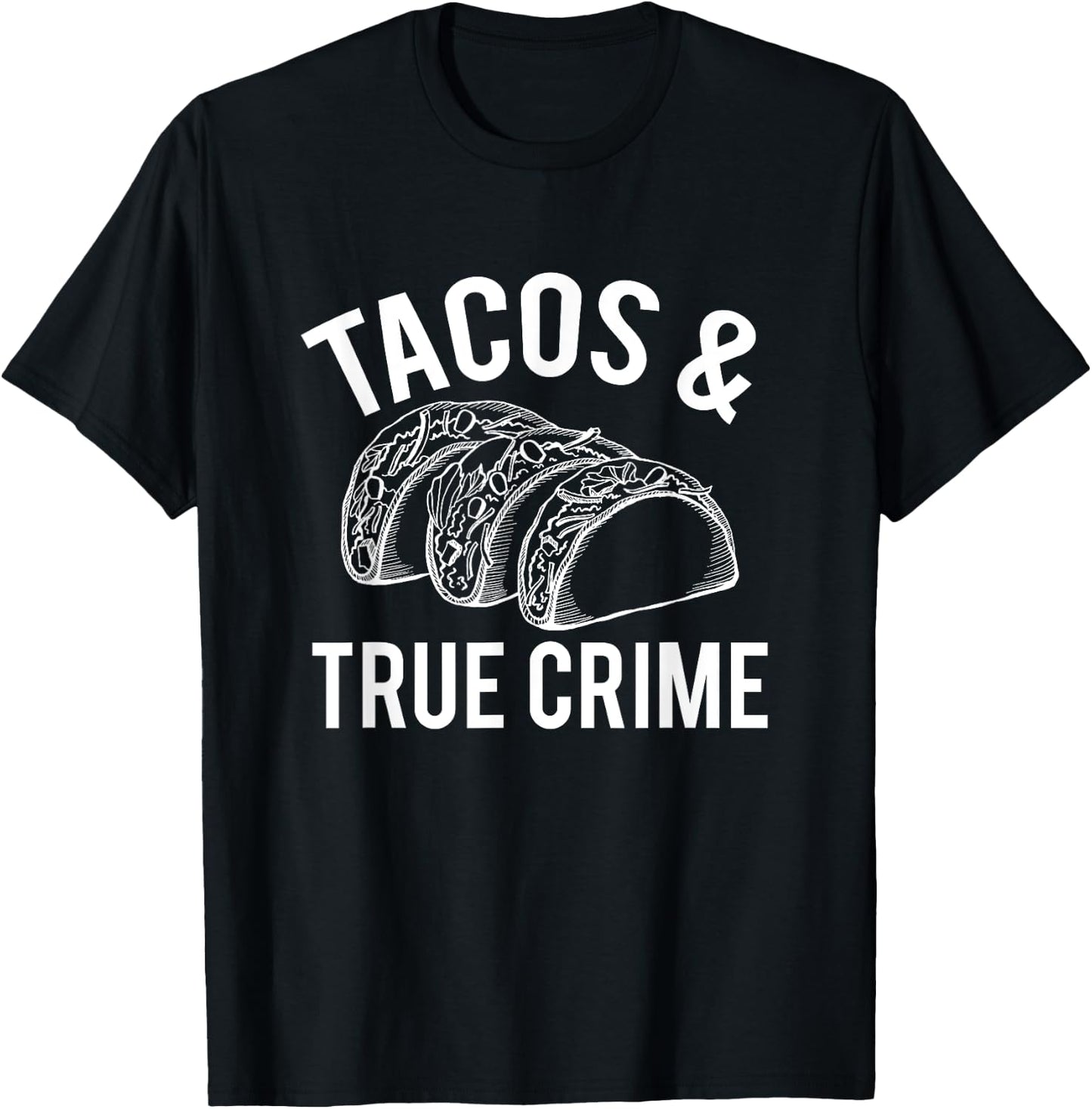Tacos And True Crime True Crime Gifts Taco Lover T-Shirt - T-Shirt | Black
