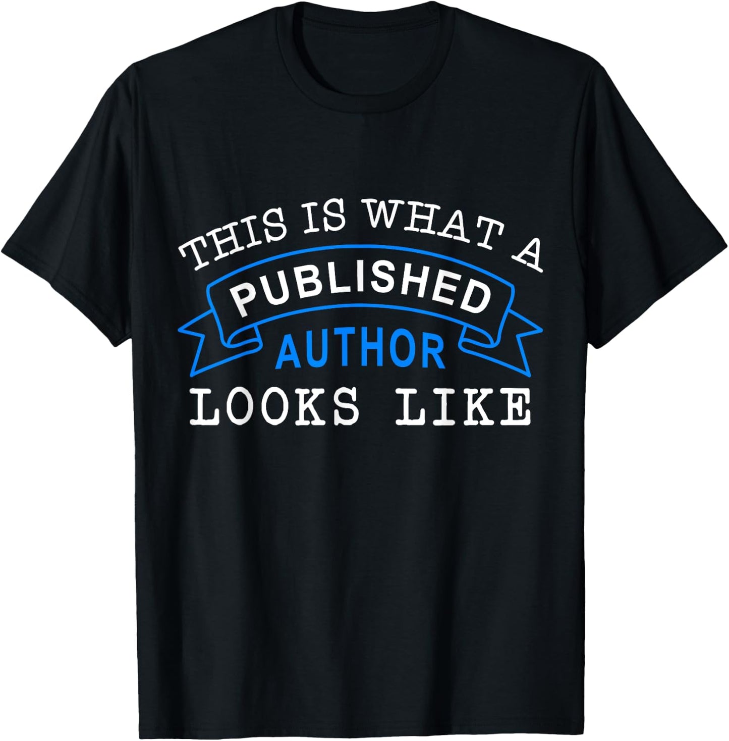 This Is What A Published Author Looks Like Funny Writing T-Shirt - T-Shirt | Black
