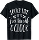 Looks Like It's Fuck This Shit O'Clock Funny T Shirt T-Shirt - T-Shirt | Black