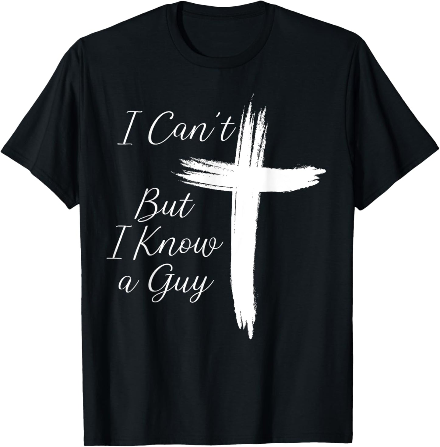I Can't But I Know A Guy Jesus Cross T-Shirt - T-Shirt | Black