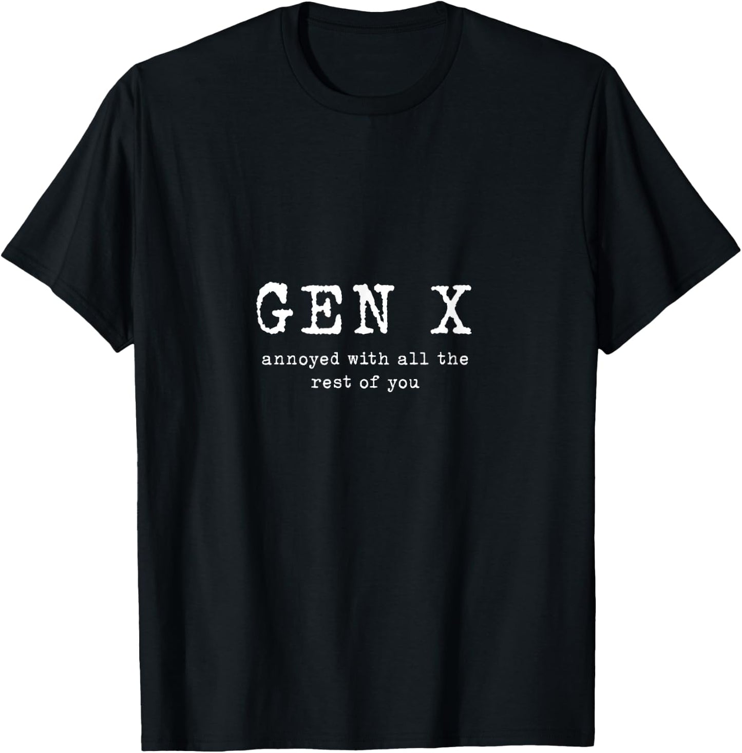 Gen X: Annoyed with all the rest of you T-Shirt - T-Shirt | Black