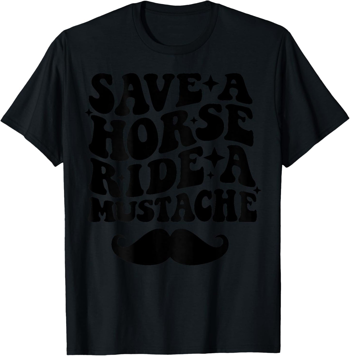Save A Horse Ride A Mustache T-Shirt - T-Shirt | Black