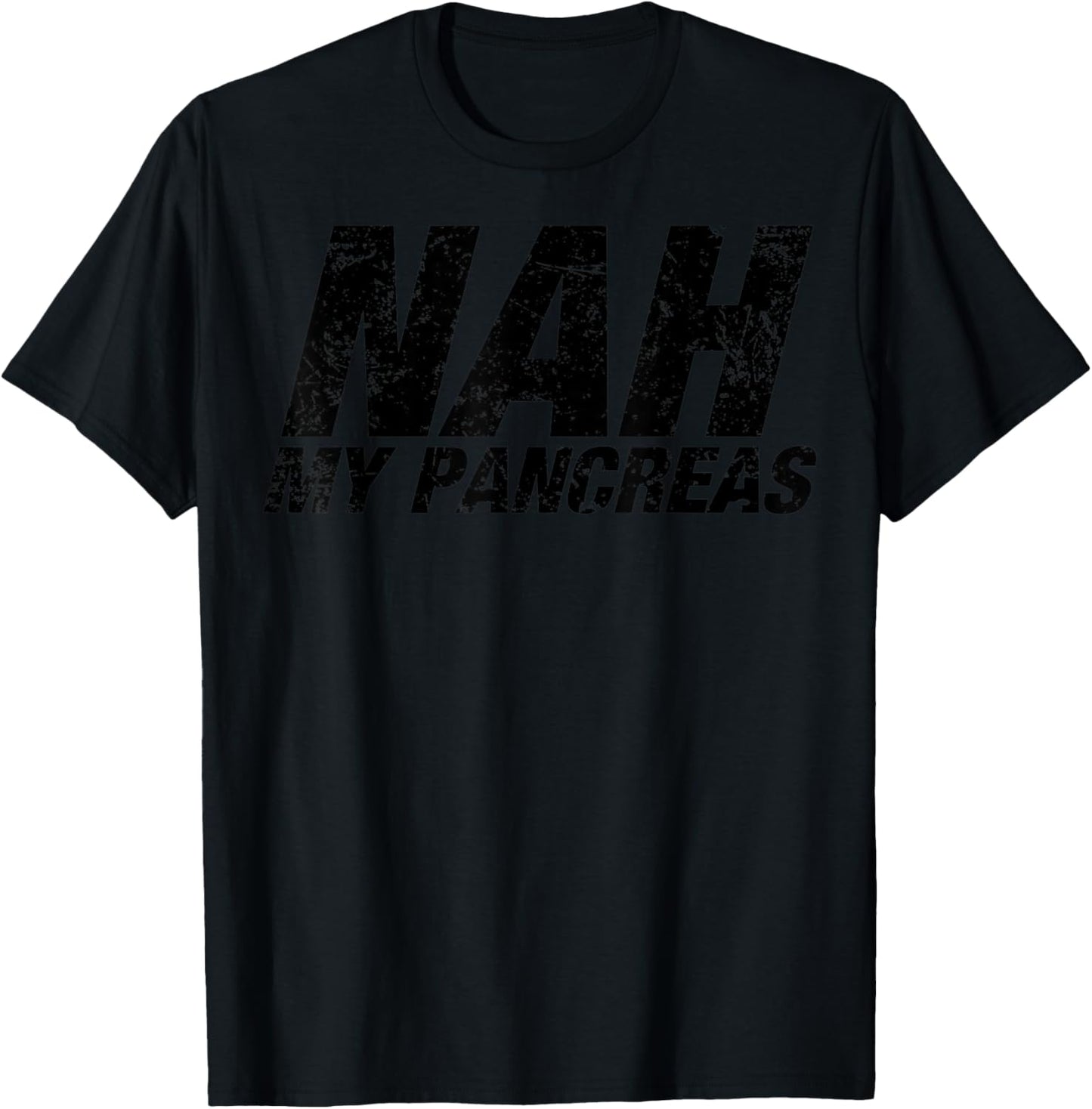 Nah My Pancreas - Funny Sarcasm Diabetes Diabetic Support T-Shirt - T-Shirt | Black