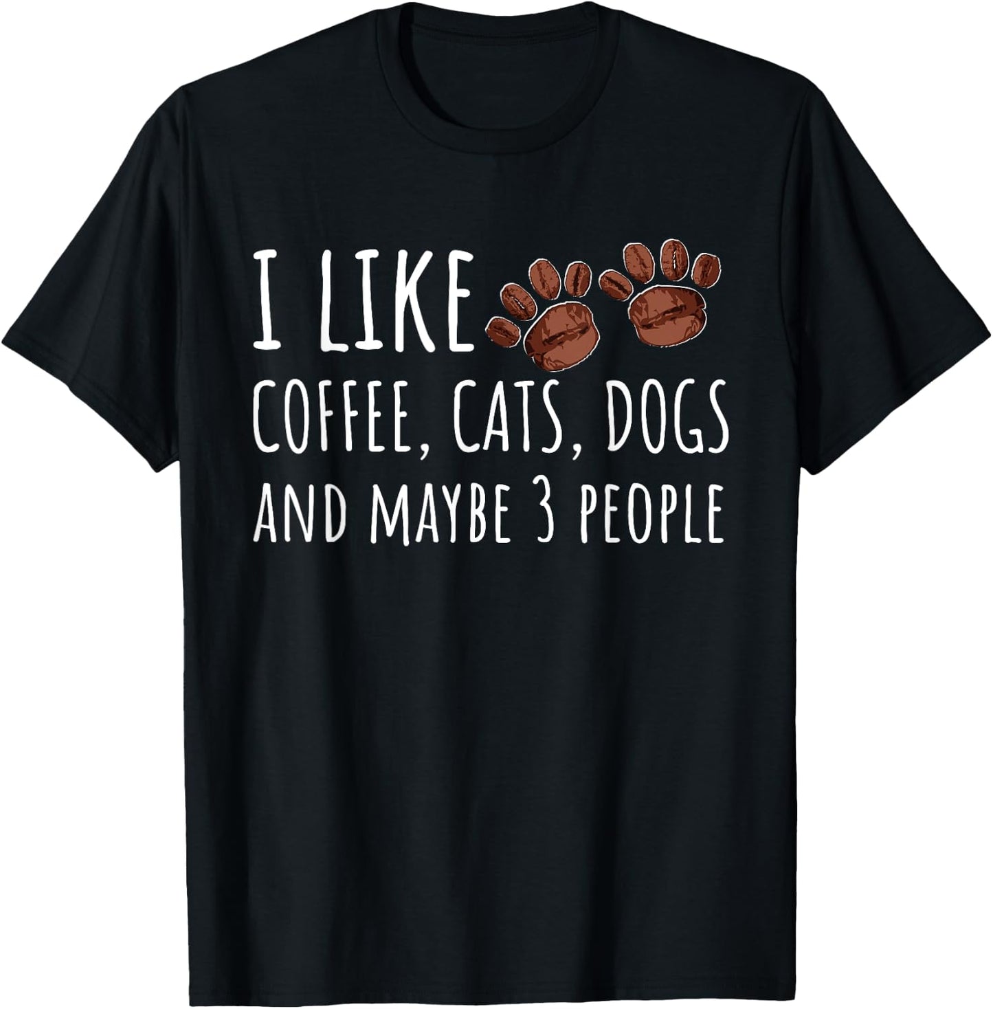 I Like Coffee Cats Dogs And Maybe 3 People Lovers Gift T-Shirt - T-Shirt | Black