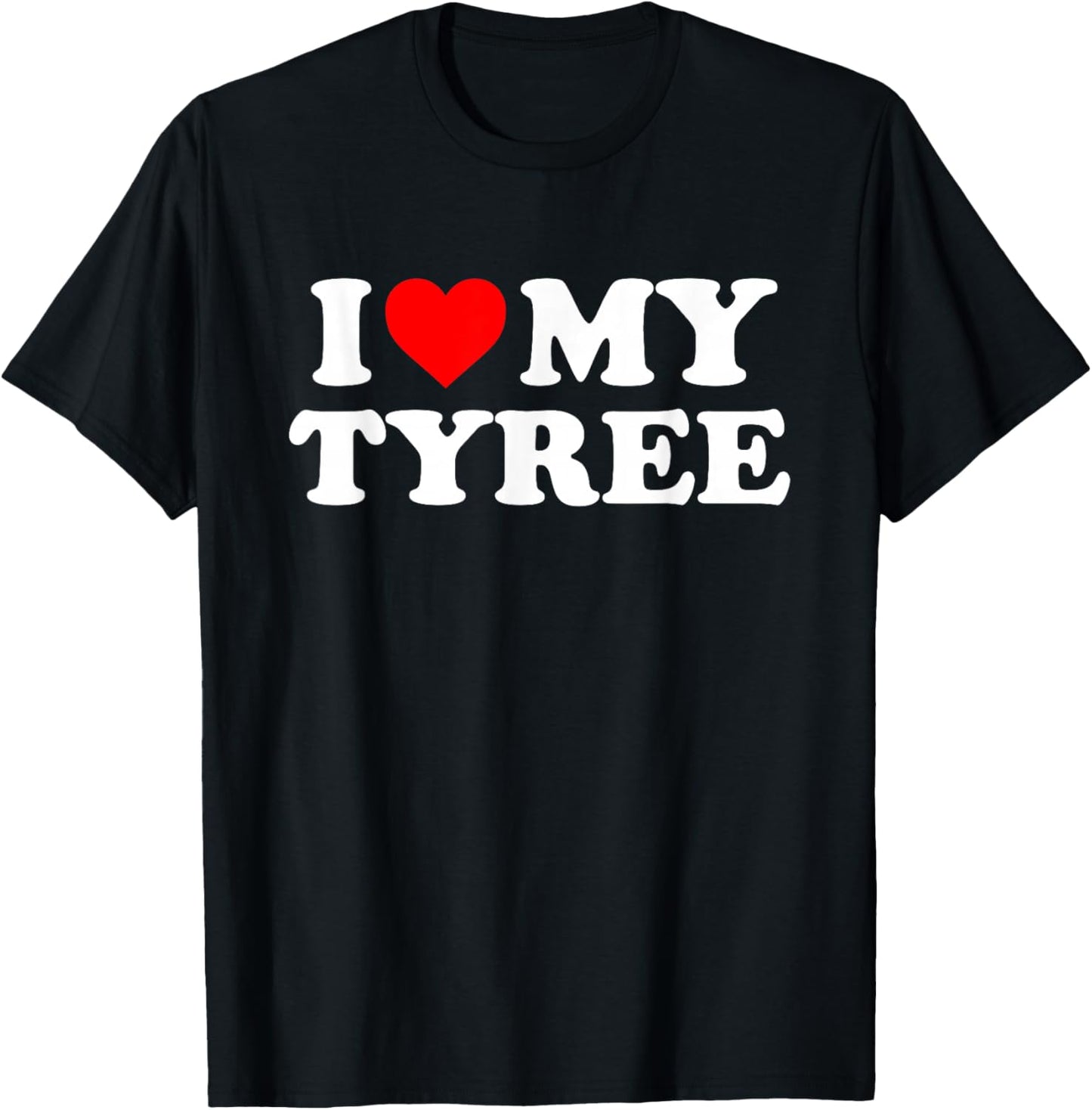I Love My Tyree T-Shirt - T-Shirt | Black