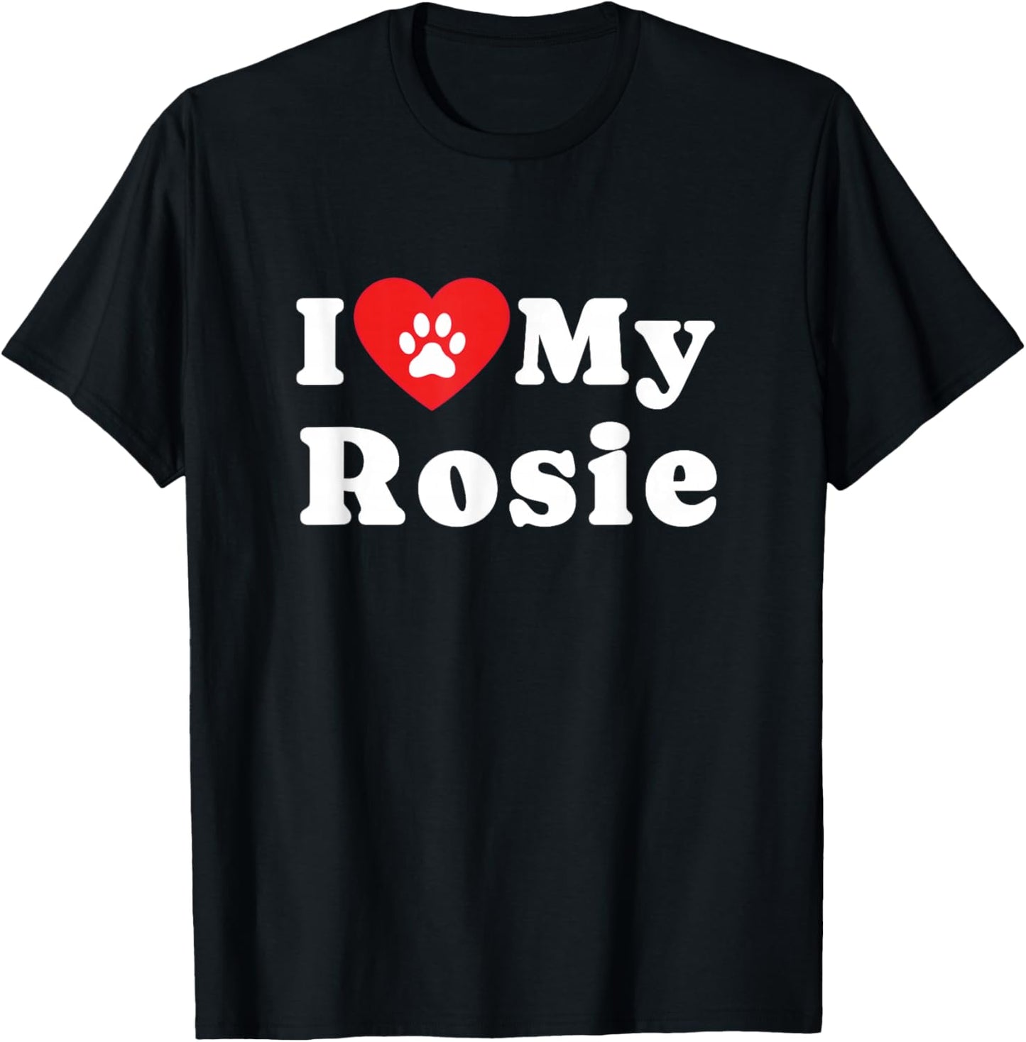 I Love My Rosie Dog Owner Pet Dog Lover T-Shirt - T-Shirt | Black