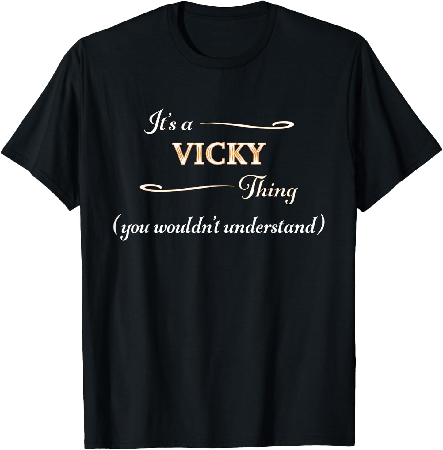 It's a VICKY Thing, You Wouldn't Understand | Name Gift T-Shirt - T-Shirt | Black