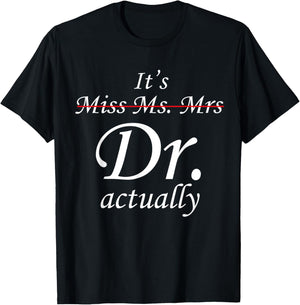 It's Miss Ms Mrs Dr Actually Doctor Graduation Appreciation T-Shirt - T-Shirt | Black