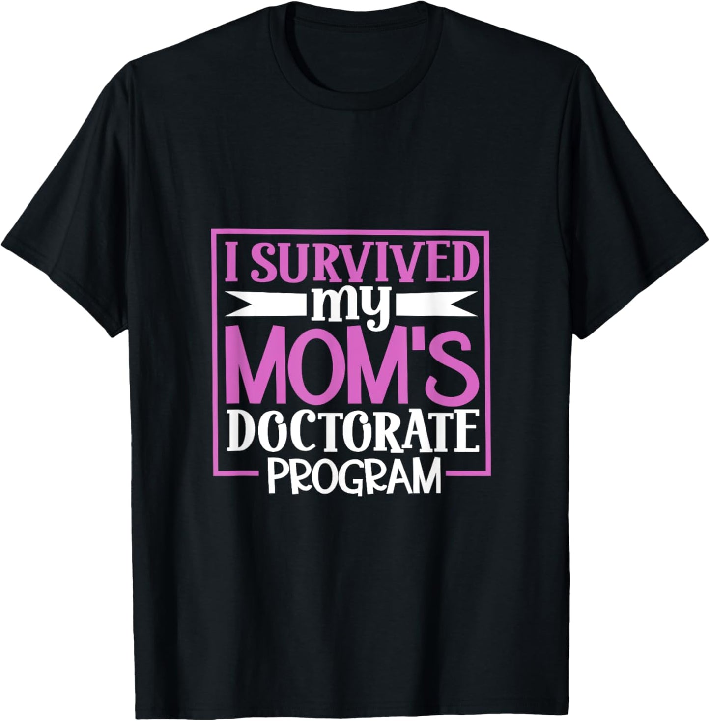 I survived my mom's doctorate program T-Shirt - T-Shirt | Black