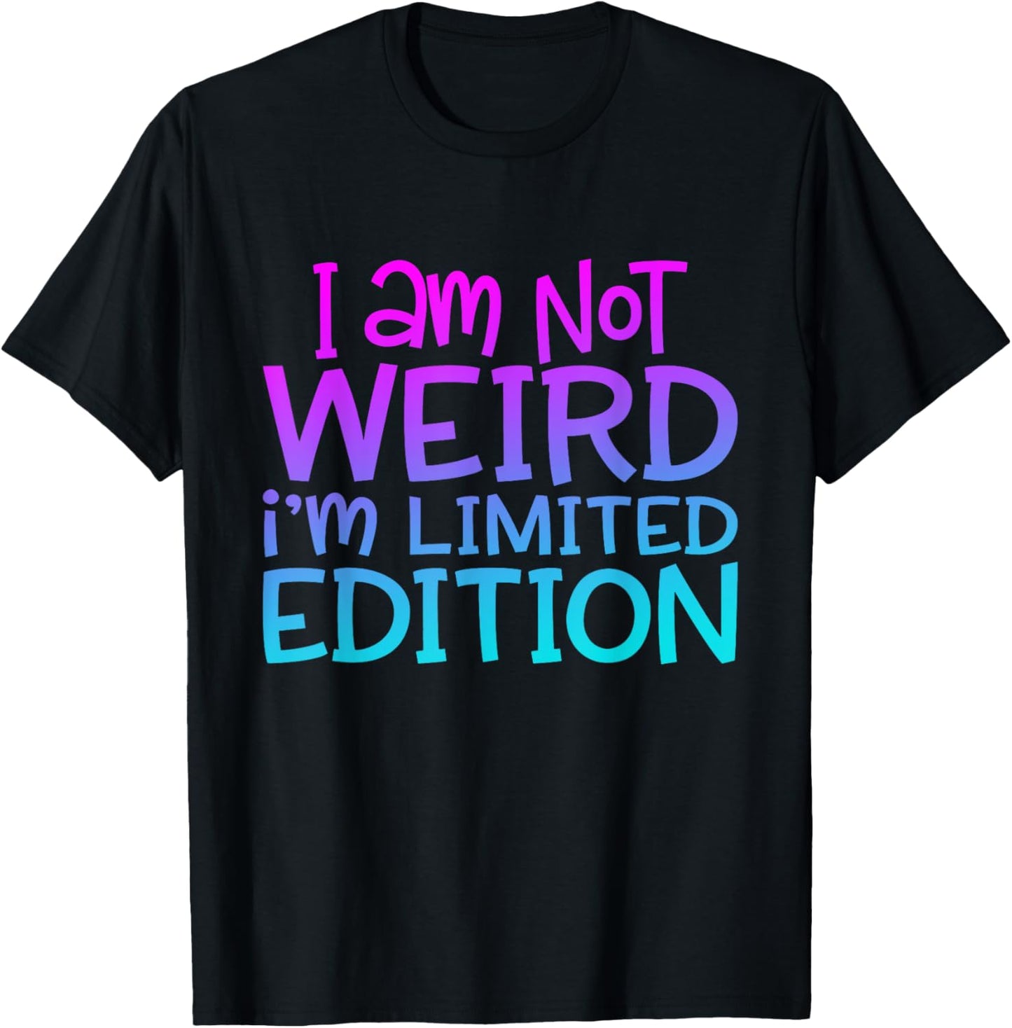 I'm Not Weird I Am Limited Edition Funny Sarcastic Sayings T-Shirt - T-Shirt | Black