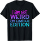 I'm Not Weird I Am Limited Edition Funny Sarcastic Sayings T-Shirt - T-Shirt | Black