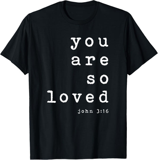 You Are So Loved John 3 16 (Back Only) Christian Typography T-Shirt - T-Shirt | Black