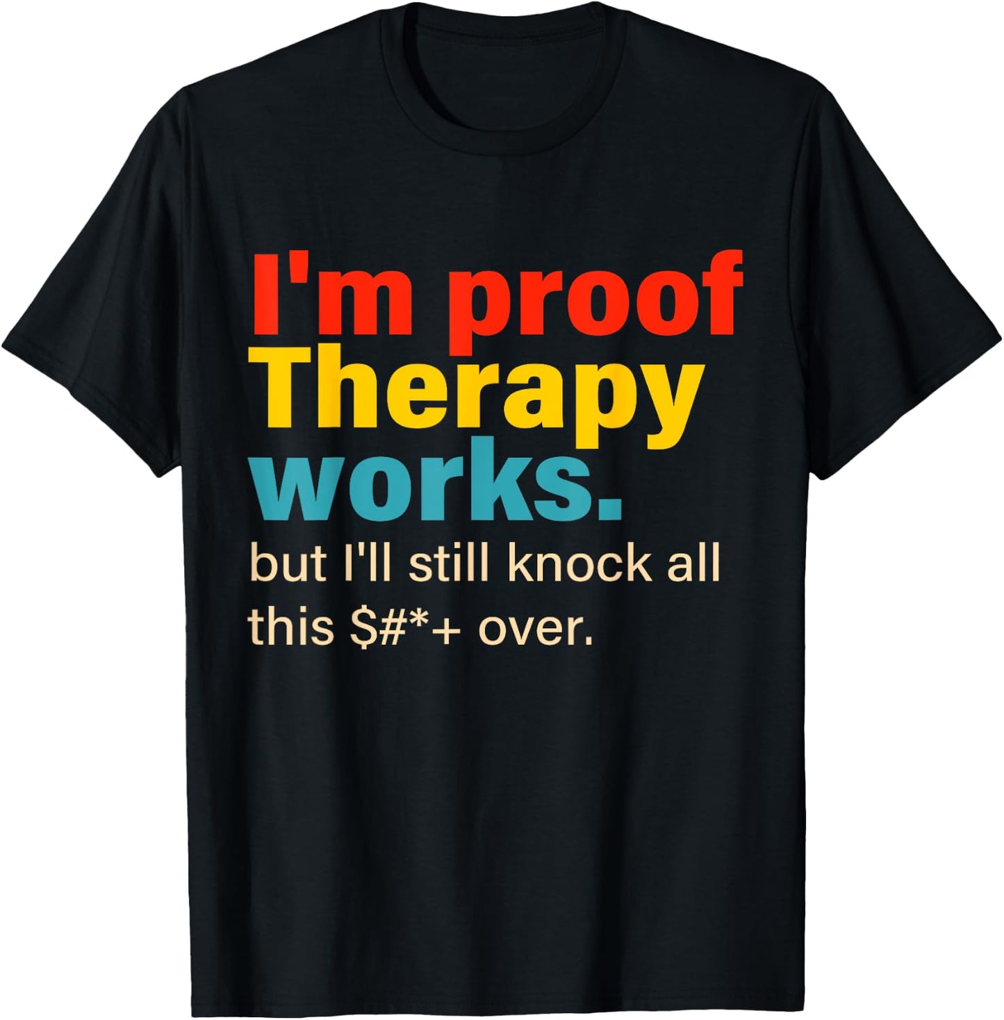 I'm Proof Therapy Works But I'll Still Knock All This T-Shirt - T-Shirt | Black