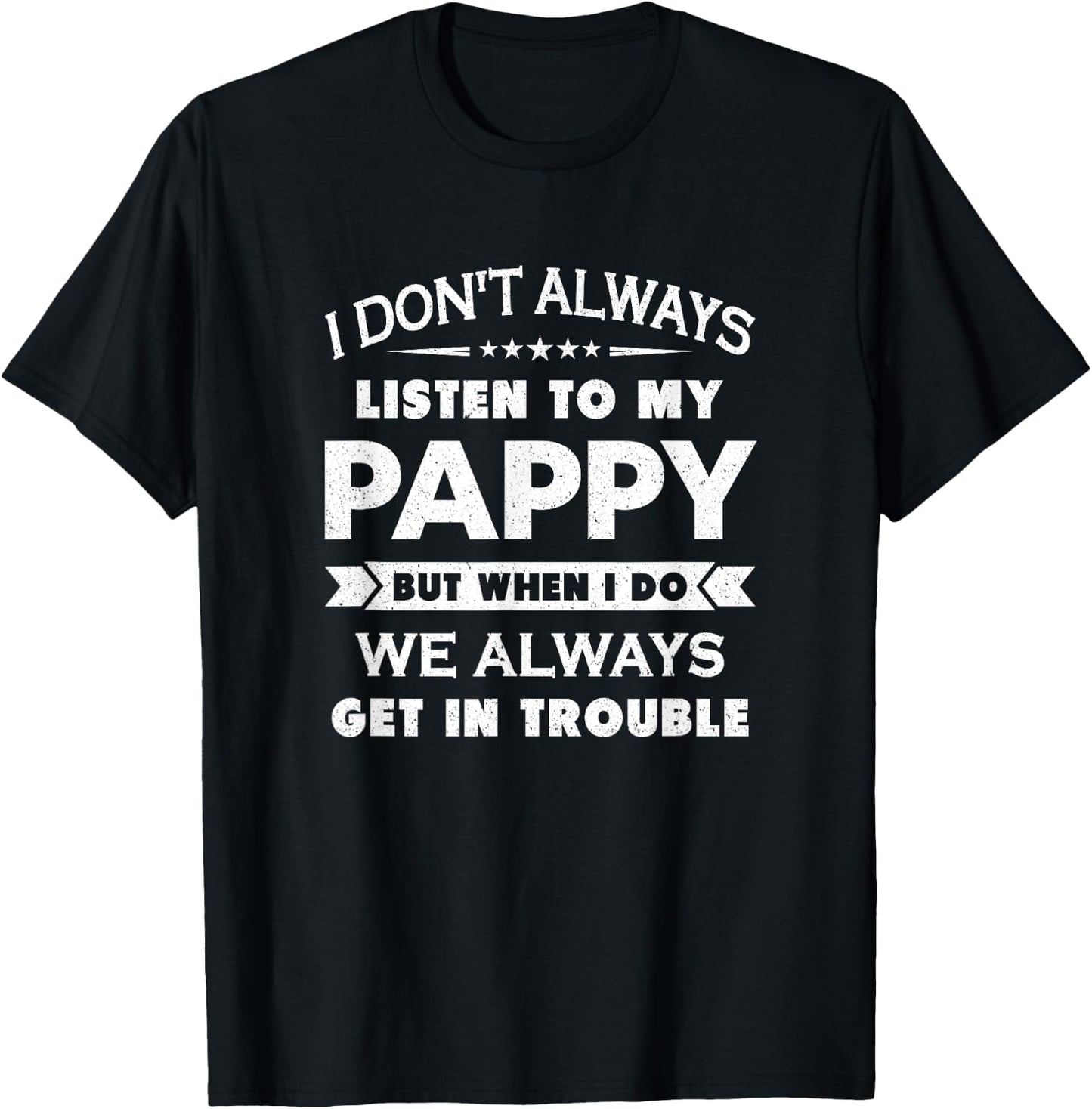 Funny Child and Pappy Gift Shirt Kids Black I Don't Always Listen To My Pappy But When I Do We Always Get In Trouble T-Shirt - T-Shirt | Black