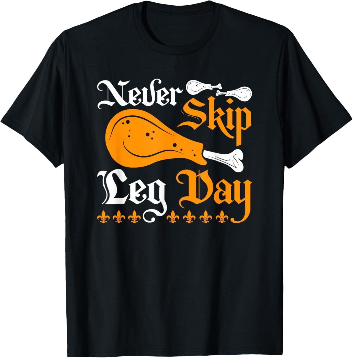 Renaissance Festival Never Skip Turkey Leg Day, Ren Faire T-Shirt - T-Shirt | Black