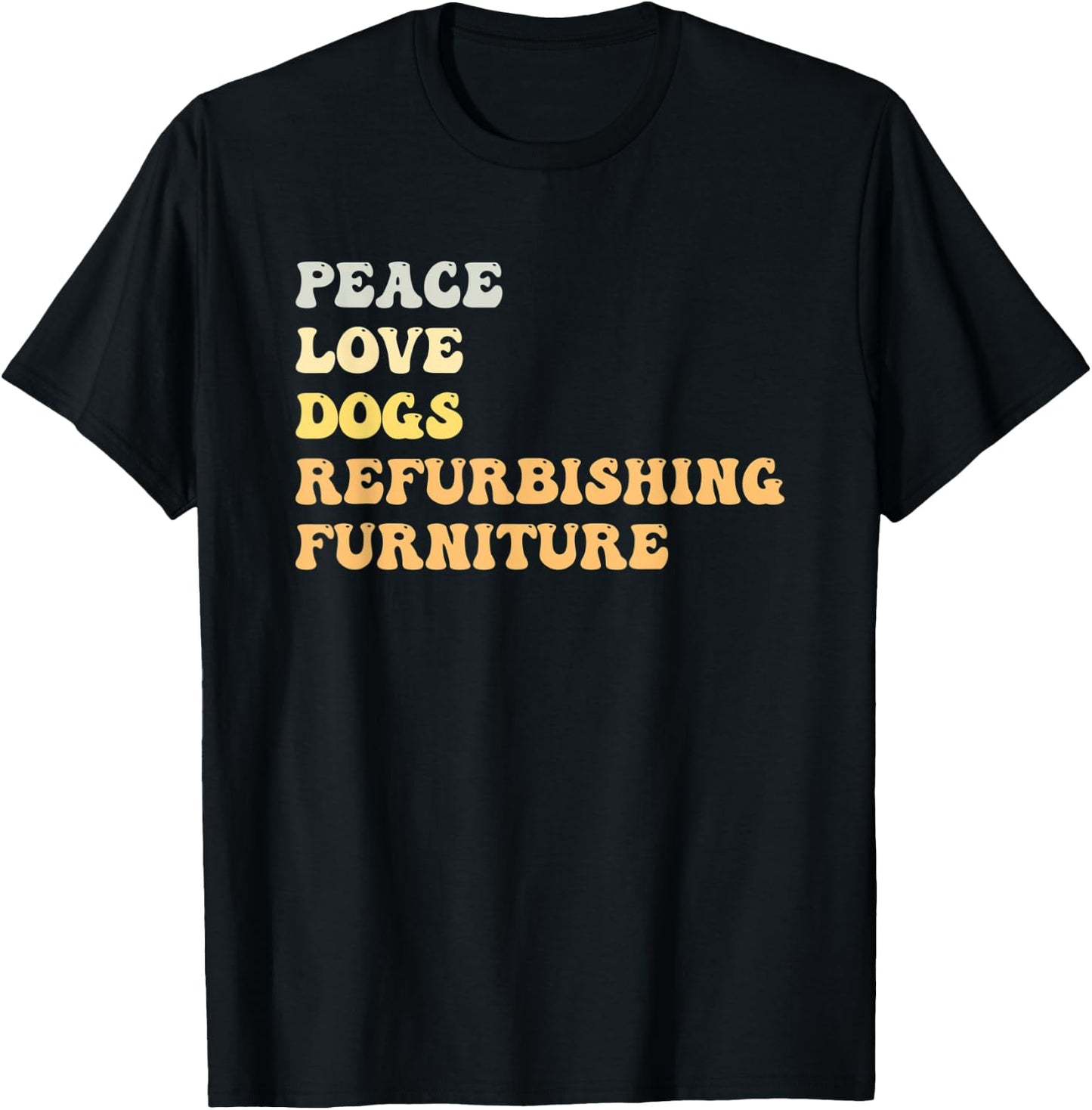 Peace Love Dogs Refurbishing Furniture Funny Retro T-Shirt - T-Shirt | Black