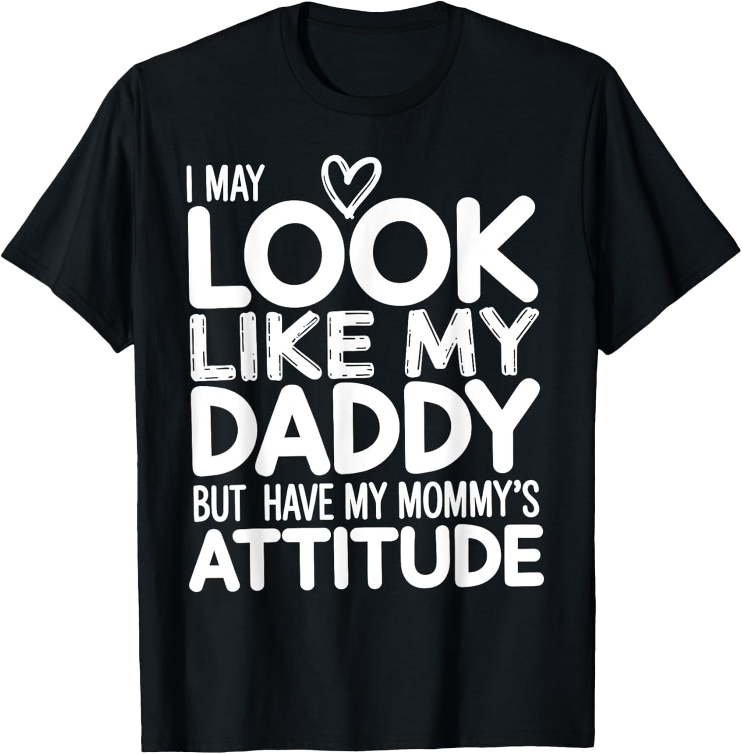 I May Look Like My Daddy But I Have My Mommy's Attitude Girl T-Shirt - T-Shirt | Black