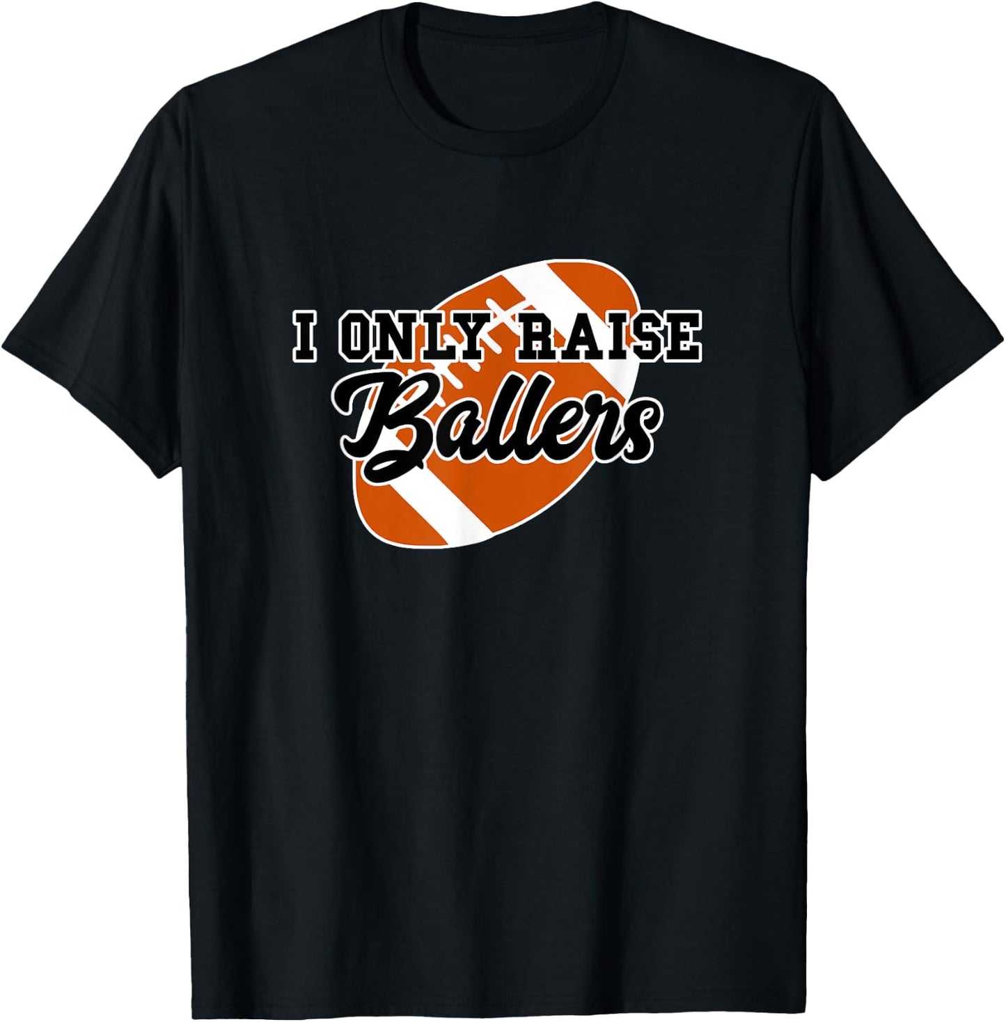 I Only Raise Ballers Funny Football Mom and Dad T-Shirt - T-Shirt | Black