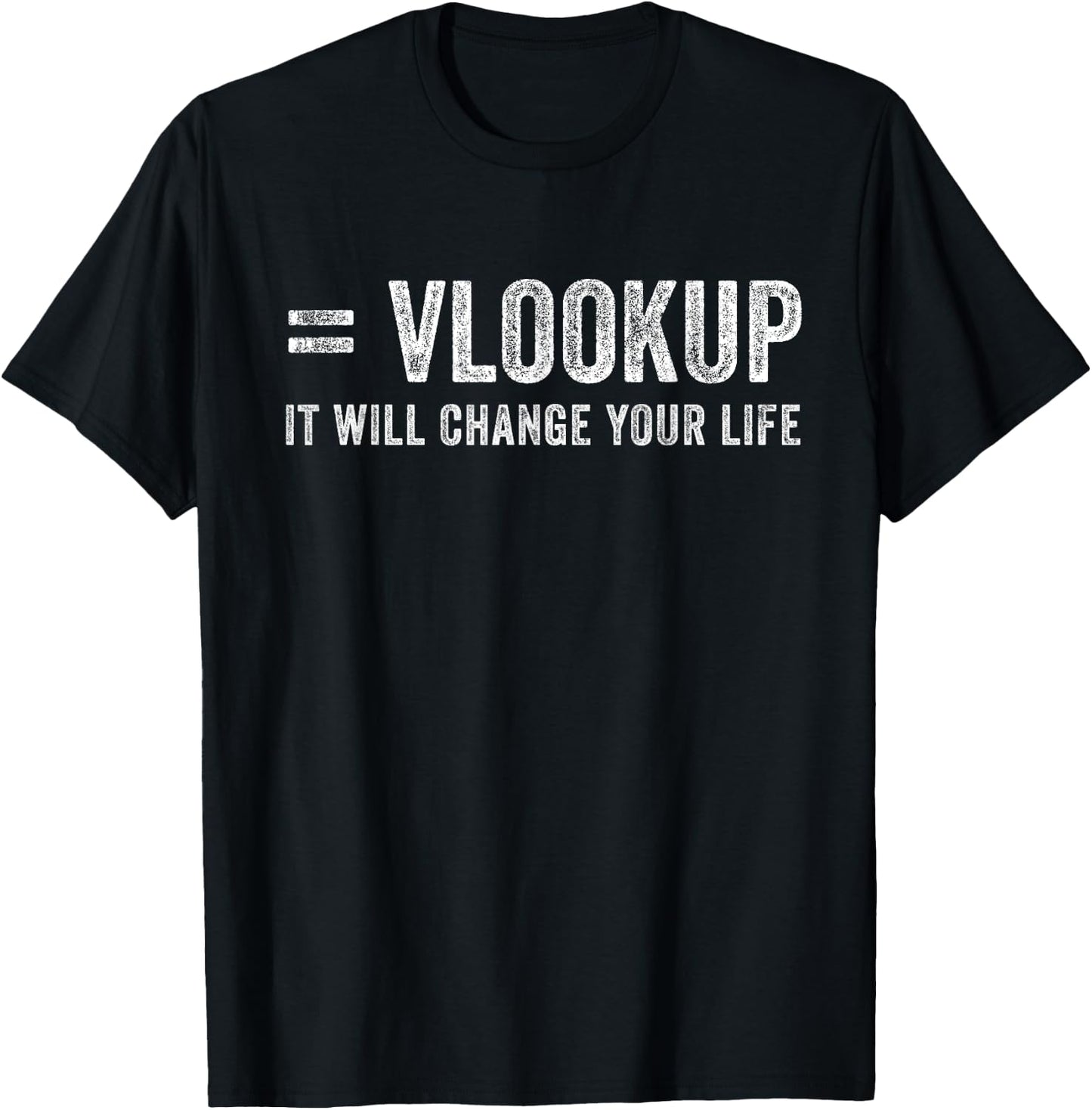 Vlookup It Will Change Your Life T-Shirt - T-Shirt | Black