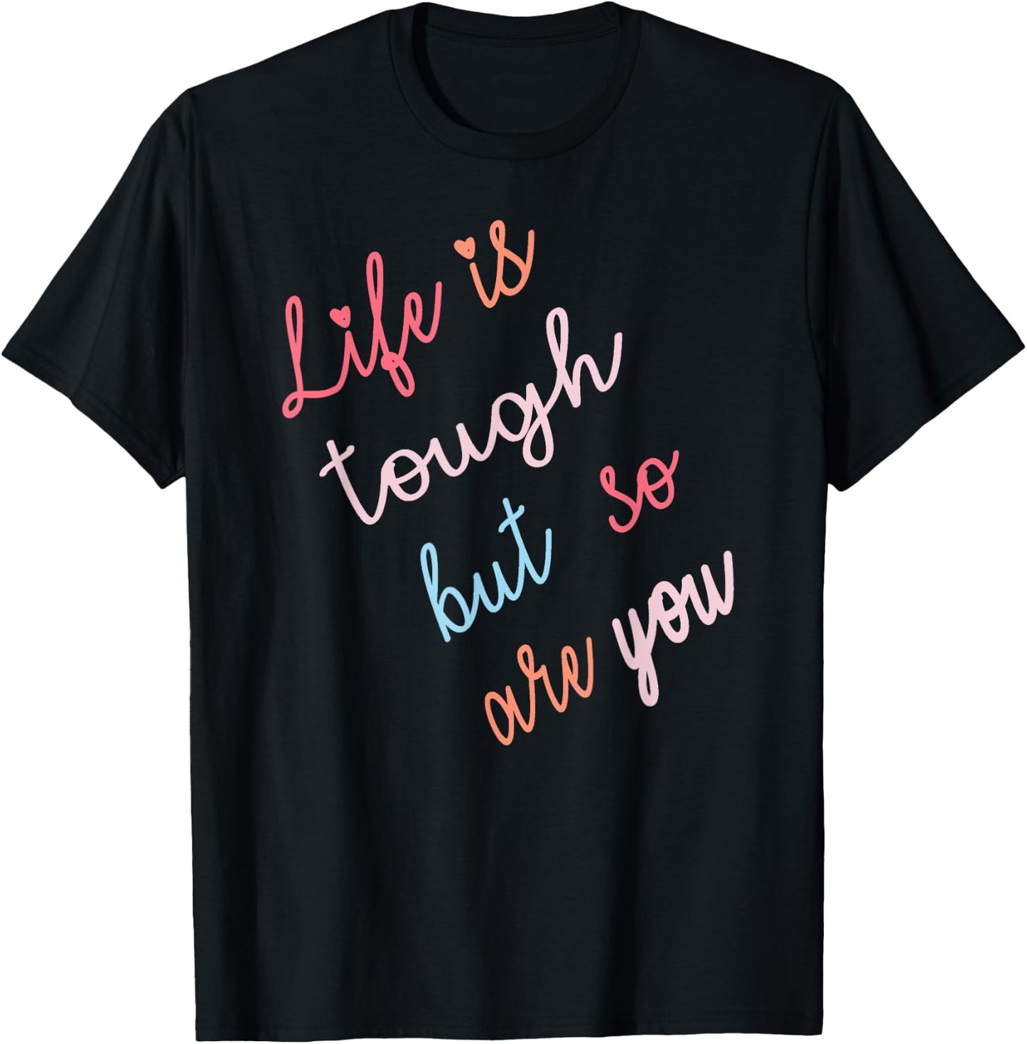 Life Is Tough But So Are You T-Shirt - T-Shirt | Black