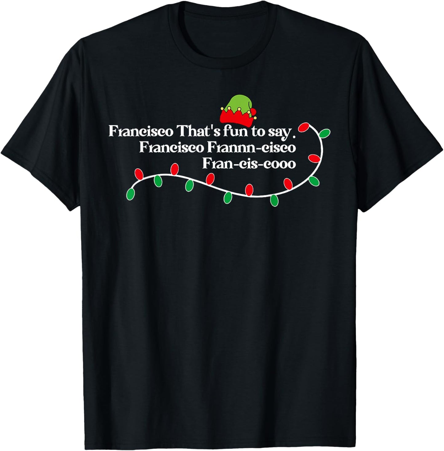 Francisco That's Fun To Say. T-Shirt - T-Shirt | Black