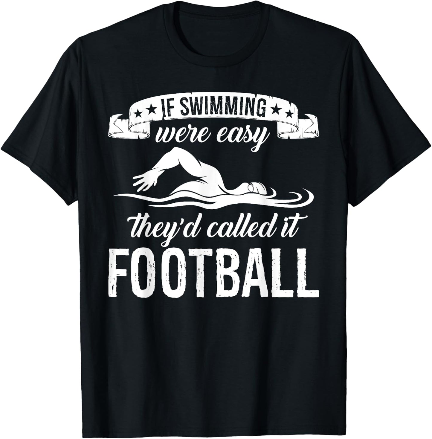 If Swimming Were Easy They'd Called It Football Quote T-Shirt - T-Shirt | Black