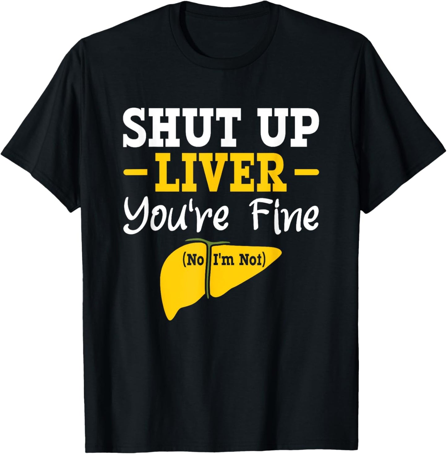 Shut up, liver, you're fine, no, I'm not aware of liver diseases. T-Shirt - T-Shirt | Black