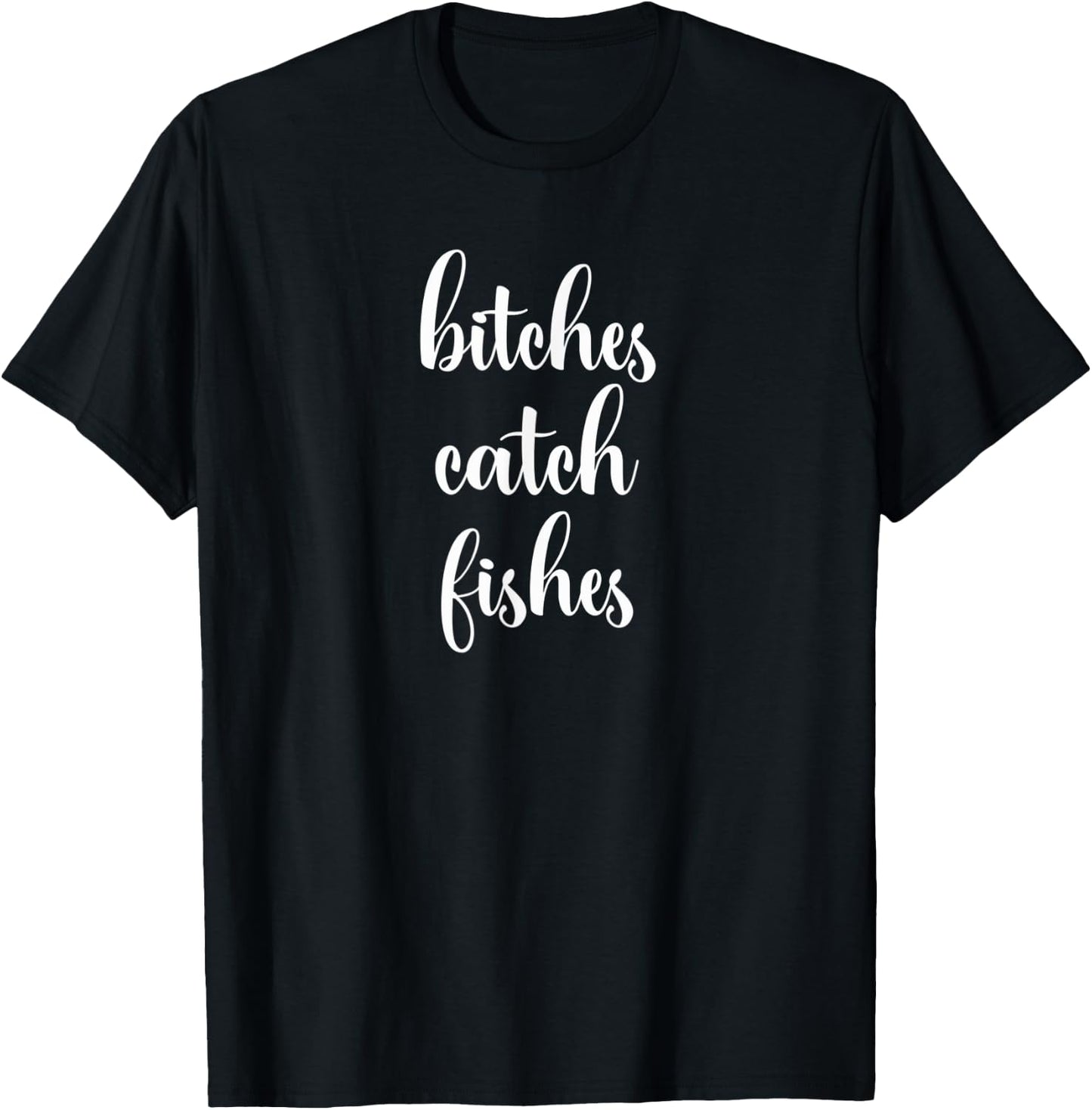 Funny Bitches Catch Fishes Fly Fishing T-Shirt - T-Shirt | Black