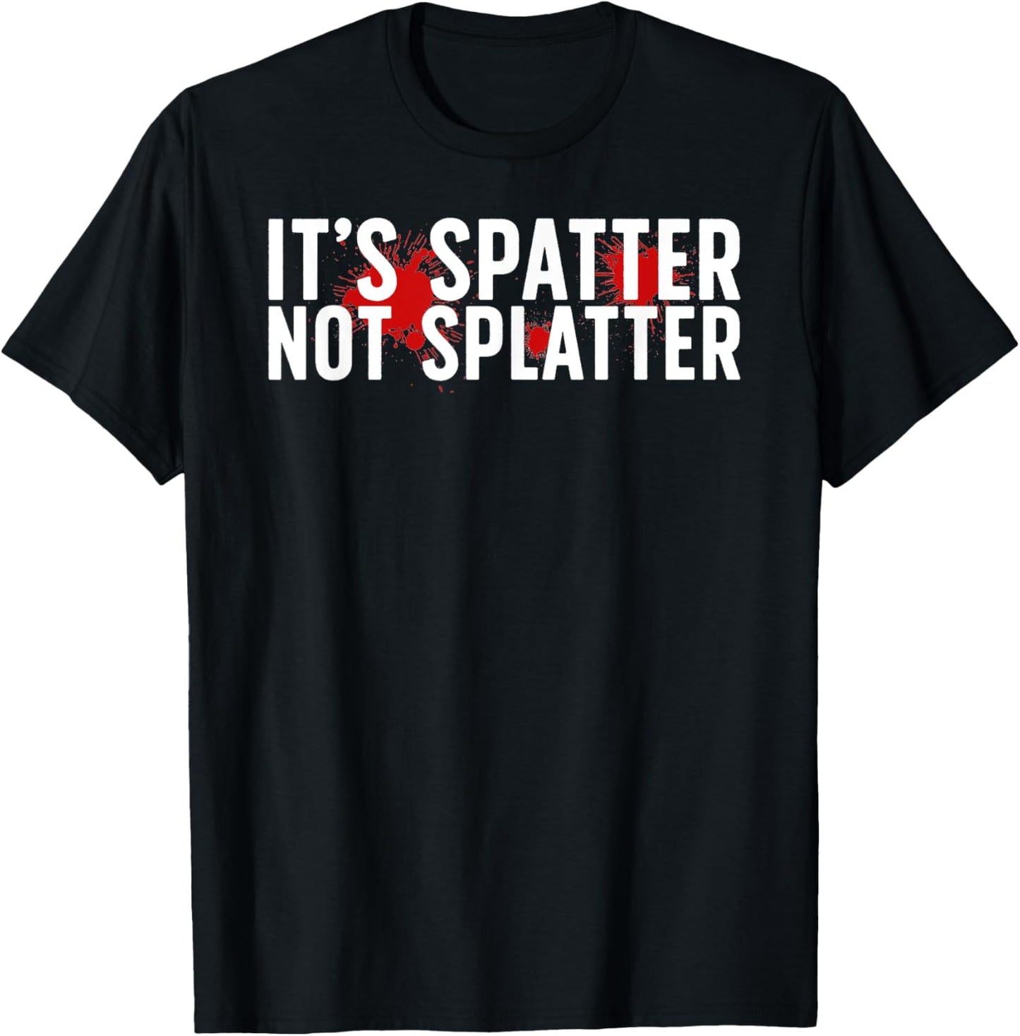 It's Spatter Forensic Scientist Forensic Science T-Shirt - T-Shirt | Black