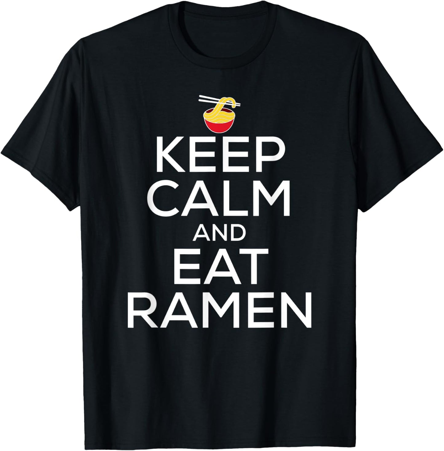 Keep Calm And Eat Ramen Funny Ramen Noodle Spicy Lovers T-Shirt - T-Shirt | Black