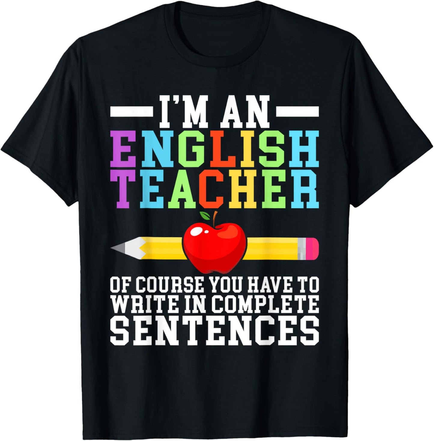 Im English Teacher you have to write in complete Sentences T-Shirt - T-Shirt | Black