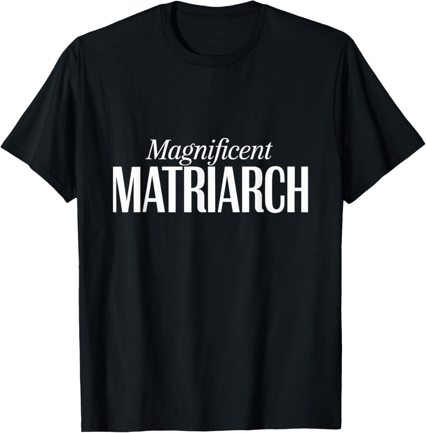 Magnificent Matriarch Mother's Day T-Shirt - T-Shirt | Black