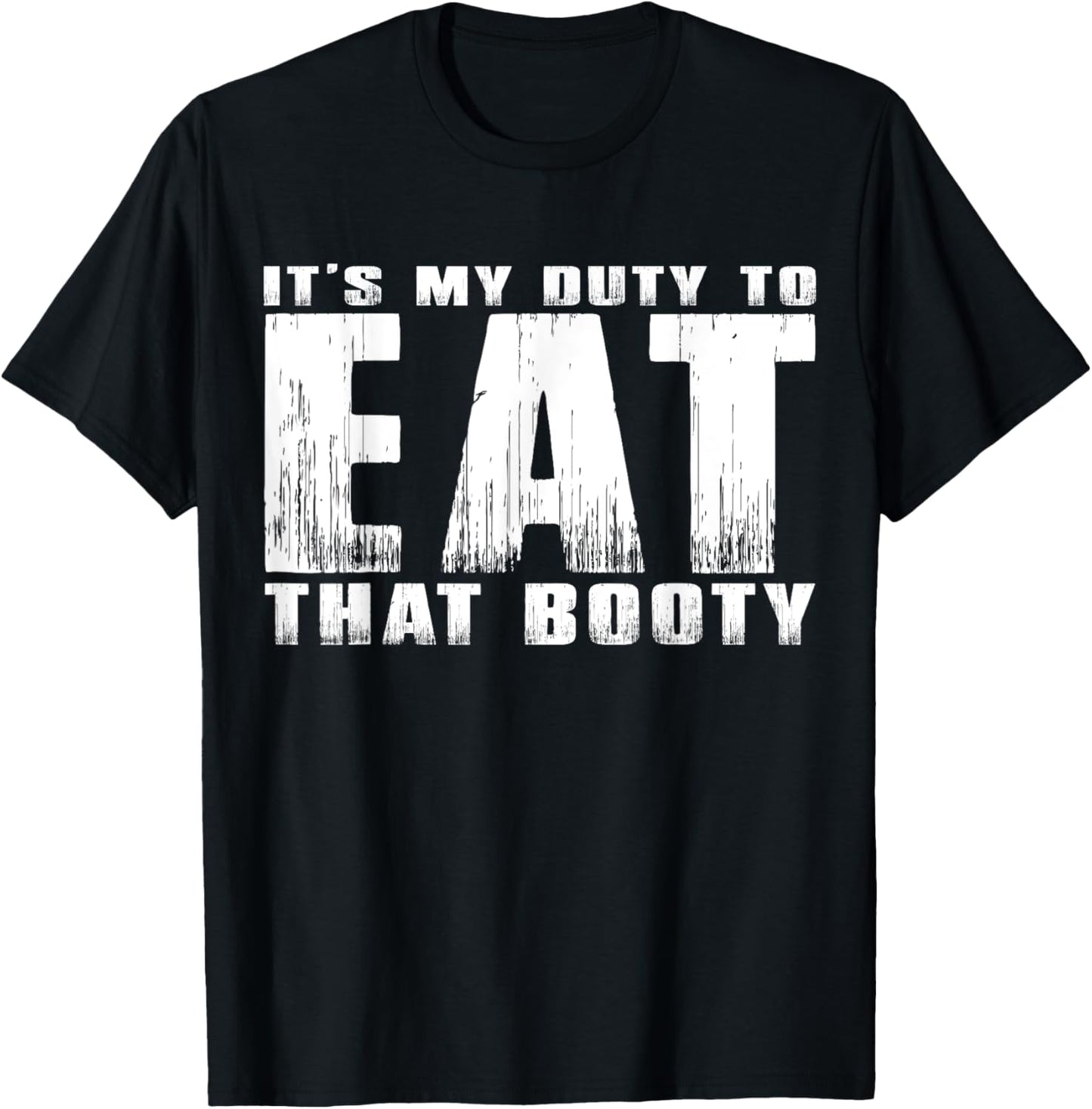 It's My Duty to Eat That Booty T-Shirt - T-Shirt | Black
