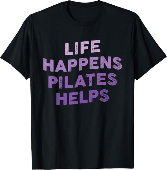 Life Happens Pilates Helps Funny Pilates Sayings Contrology T-Shirt - T-Shirt | Black