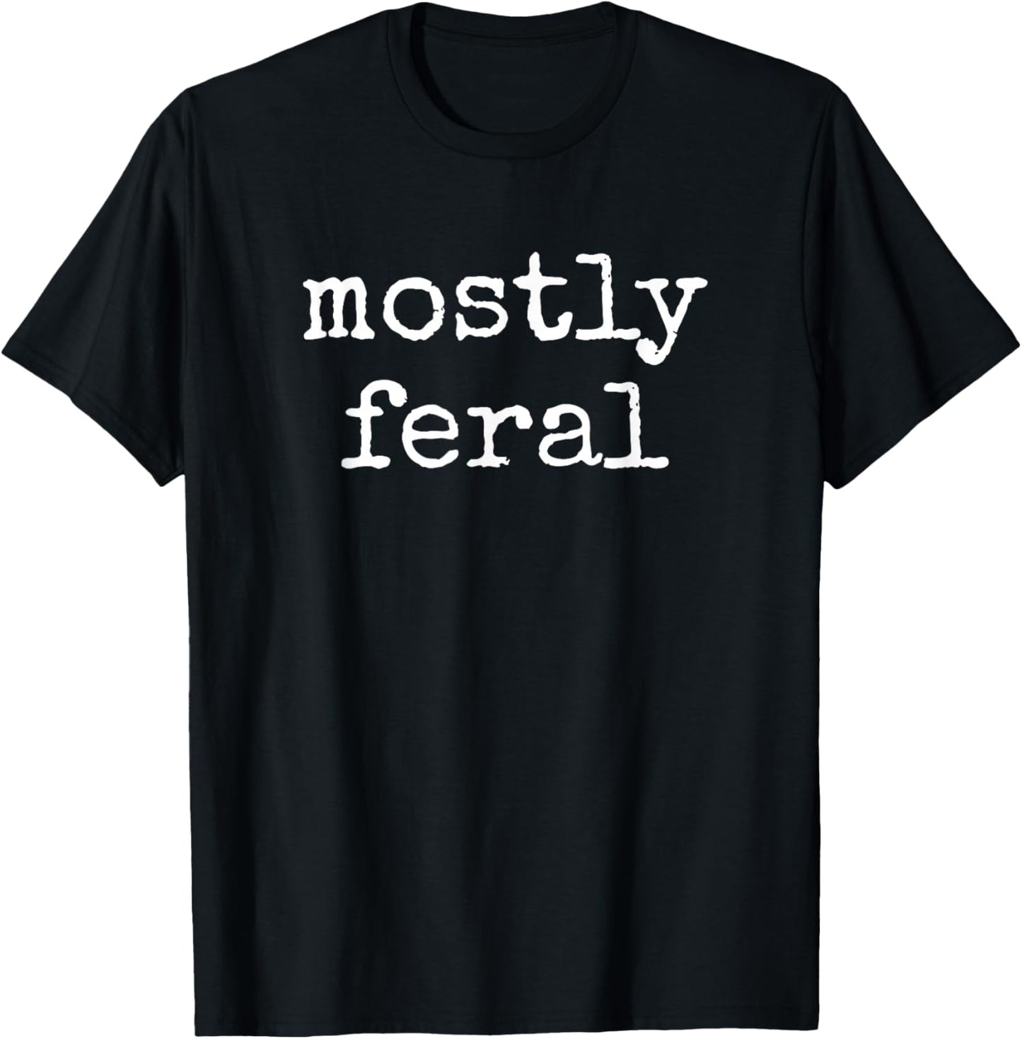 Funny Mostly Feral Wild T-Shirt - T-Shirt | Black