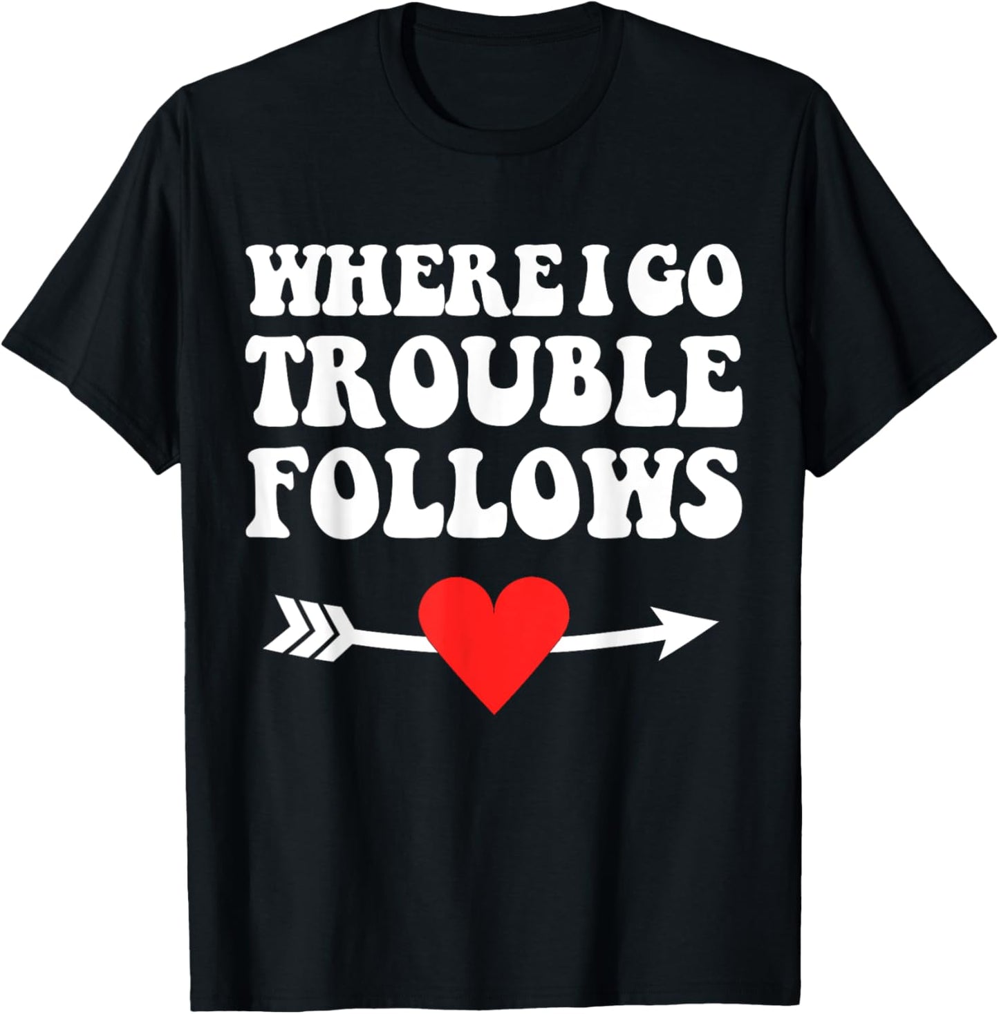Where I Go Trouble Follows Couple Funny Matching T-Shirt - T-Shirt | Black