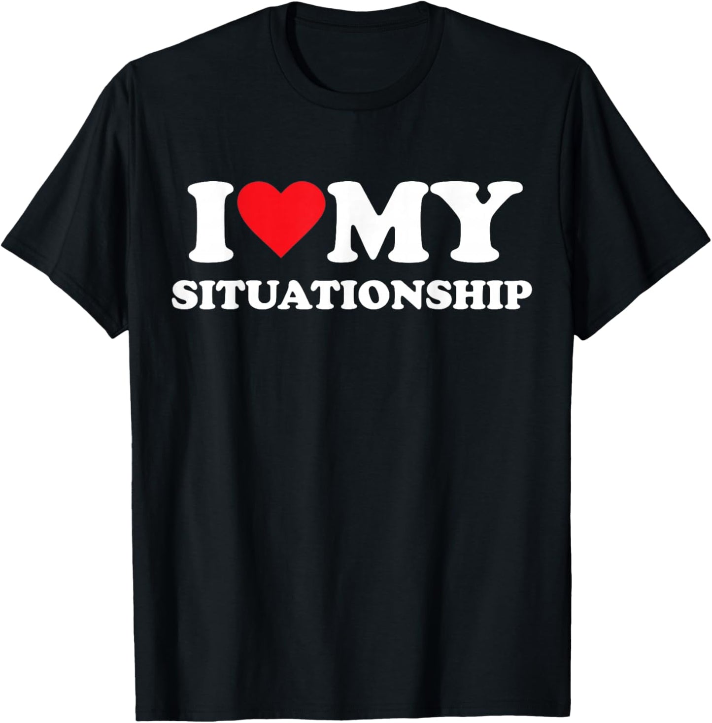 I Love My Situationship T-Shirt - T-Shirt | Black