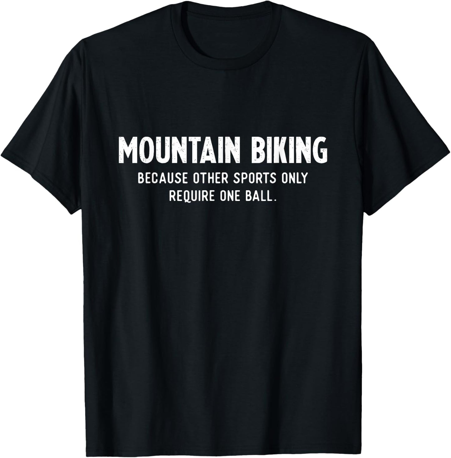 Mountain Bike Gifts Need a Ball MTB T-Shirt - T-Shirt | Black